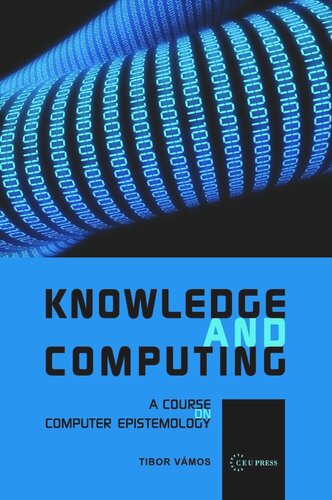 Knowledge And Computing Computer Epistemology And Constructive Skepticism Tibor Vmos