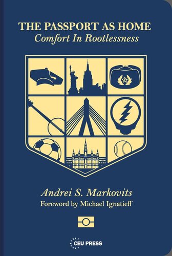 The Passport As Home Comfort In Rootlessness Andrei S Markovits Michael Ignatieff