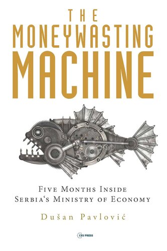The Moneywasting Machine Five Months Inside Serbias Ministry Of Economy Duan Pavlovi
