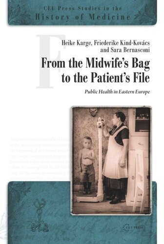 From The Midwifes Bag To The Patients File Public Health In Eastern And Southeastern Europe Heike Karge Editor Friederike Kindkovcs Editor Sara Bernasconi Editor