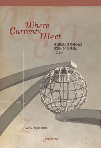 Where Currents Meet Frontiers Of Memory In Postsoviet Fiction Of Kharkiv Ukraine Tanya Zaharchenko