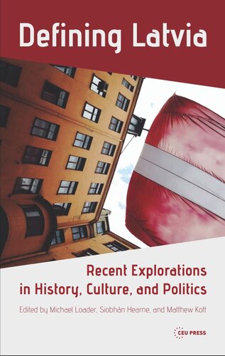 Defining Latvia Recent Explorations In History Culture And Politics Michael Loader Editor Siobhn Hearne Editor Matthew Kott Editor Ivars Jabs Editor