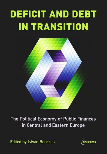 Deficit And Debt In Transition The Political Economy Of Public Finances In Central And Eastern Europe Istvan Benczes
