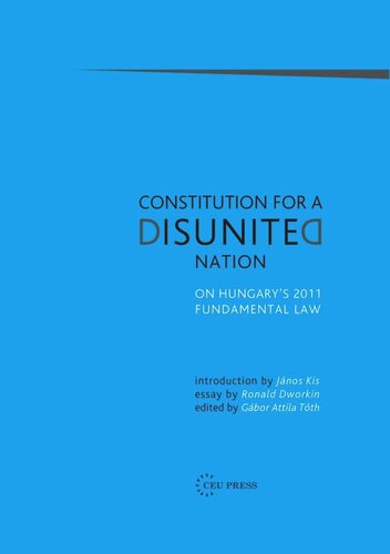 Constitution For A Disunited Nation On Hungarys 2011 Fundamental Law Gbor Attila Tth Editor