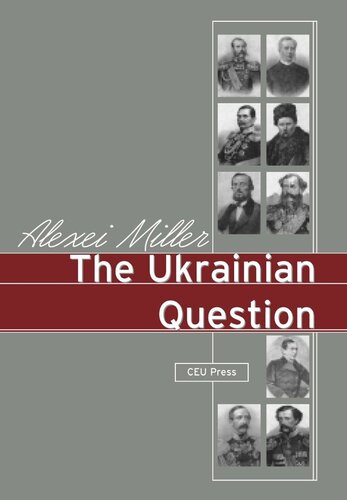 The Ukrainian Question Russian Empire And Nationalism In The 19th Century Alexei Miller