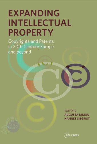 Expanding Intellectual Property Copyrights And Patents In 20th Century Europe And Beyond Hannes Siegrist Editor Augusta Dimou Editor