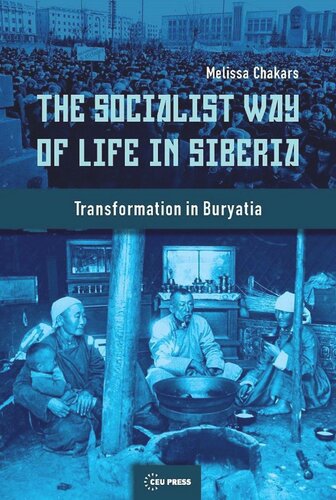 The Socialist Way Of Life In Siberia Transformation In Buryatia Melissa Chakars
