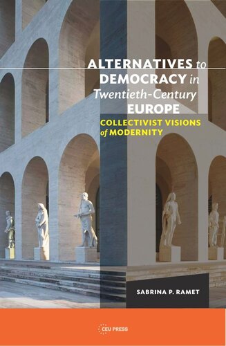 Alternatives To Democracy In Twentiethcentury Europe Collectivist Visions Of Modernity Sabrina P Ramet
