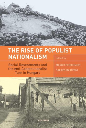 The Rise Of Populist Nationalism Social Resentments And Capturing The Constitution In Hungary Margit Feischmidt Editor Balzs Majtnyi Editor