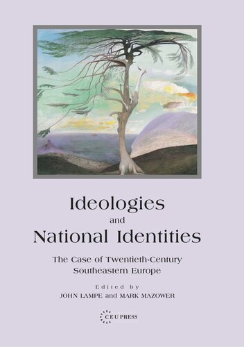 Ideologies And National Identities The Case Of Twentiethcentury Southeastern Europe John R Lampe Editor Mark Mazower Editor