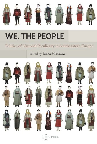 We The People Politics Of National Peculiarity In Southeastern Europe Diana Mishkova Editor