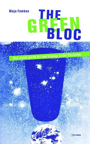 The Green Bloc Neoavantgarde Art And Ecology Under Socialism Maja Fowkes