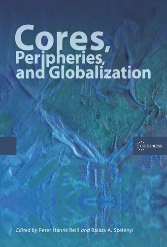 Cores Peripheries And Globalization Peter Hanns Reill Editor Balazs A Szelenyi Editor