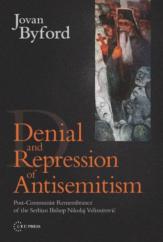 Denial And Repression Of Antisemitism Postcommunist Rehabilitation Of The Serbian Bishop Nikolaj Velimirovic Jovan Byford