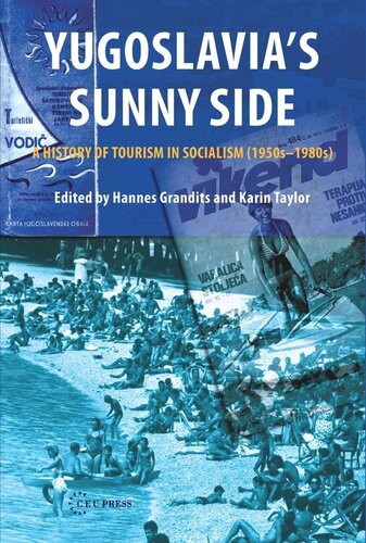 Yugoslavias Sunny Side A History Of Tourism In Socialism 1950s1980s Hannes Grandits Editor Karin Taylor Editor