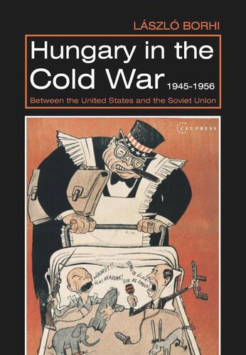 Hungary In The Cold War 19451956 Between The United States And The Soviet Union Lszl Borhi