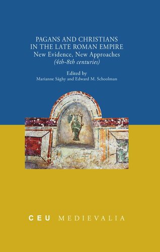 Pagans And Christians In The Late Roman Empire New Evidence New Approaches 4th8th Centuries Marianne Sghy Editor Edward M Schoolman Editor