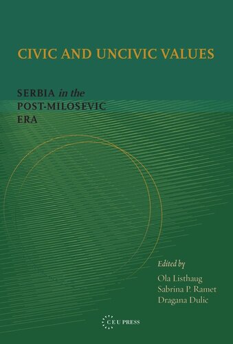 Civic And Uncivic Values Serbia In The Postmiloevi Era Ola Listhaug Editor Sabrina P Ramet Editor Dragana Dulic Editor