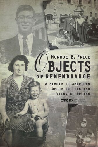 Objects Of Remembrance A Memoir Of American Opportunities And Viennese Dreams Monroe E Price