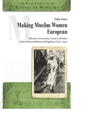 Making Muslim Women European Voluntary Associations Gender And Islam In Postottoman Bosnia And Yugoslavia 18781941 Fabio Giomi Knowledge Unlatched