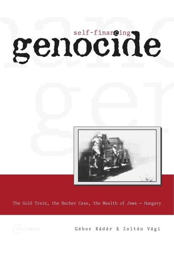 Selffinancing Genocide The Gold Train The Becher Case And The Wealth Of Hungarian Jews Gbor Kdr Zoltn Vgi