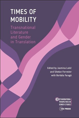 Times Of Mobility Transnational Literature And Gender In Translation Jasmina Lukic Editor Sibelan Forrester Editor Borbla Farag Editor