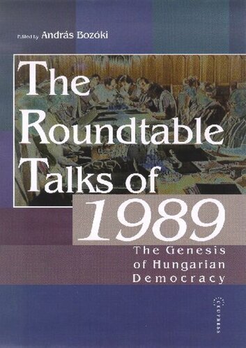 The Roundtable Talks Of 1989 The Genesis Of Hungarian Democracy Andrs Bozki Editor