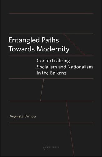 Entangled Paths Toward Modernity Contextualizing Socialism And Nationalism In The Balkans Augusta Dimou
