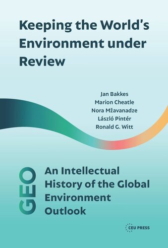 Keeping The Worlds Environment Under Review An Intellectual History Of The Global Environment Outlook Jan Bakkes Marion Cheatle Nora Mavanadze Lszl Pintr Ronald G Witt