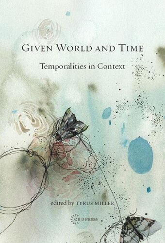 Given World And Time Temporalities In Context Tyrus Miller Editor
