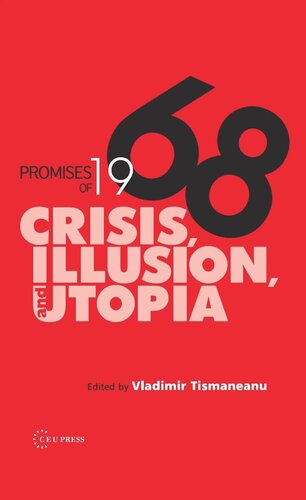 Promises Of 1968 Crisis Illusion And Utopia Vladimir Tismaneanu Editor