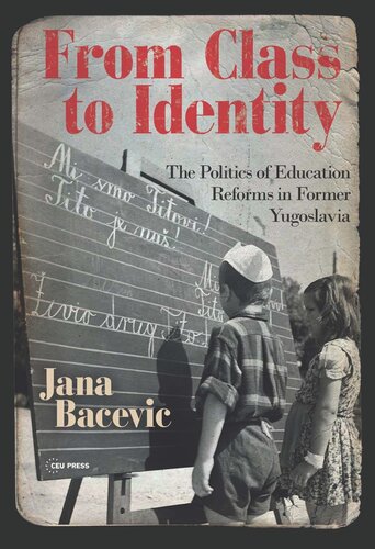From Class To Identity The Politics Of Education Reforms In Former Yugoslavia Jana Bacevic