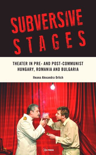 Subversive Stages Theater In Pre And Postcommunisthungary Romania And Bulgaria Ileana Alexandra Orlich Jozefina Komporaly