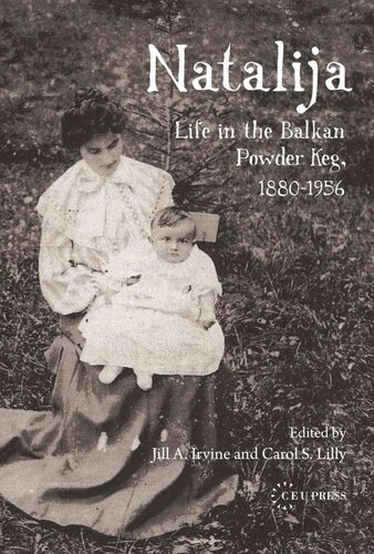 Natalija Life In The Balkan Powder Keg 18801956 Natalija Matizrni Editor Jill A Irvine Editor Carol S Lilly Editor Janja Pavetidickey Editor