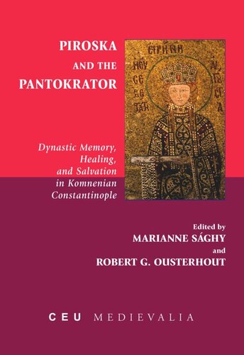 Piroska And The Pantokrator Dynastic Memory Healing And Salvation In Komnenian Constantinople Marianne Sghy Editor Robert G Ousterhout Editor
