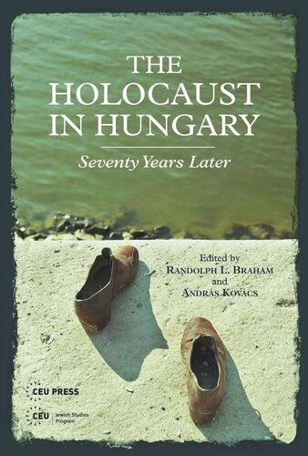 The Holocaust In Hungary Seventy Years Later Randolph L Braham Editor Andrs Kovcs Editor