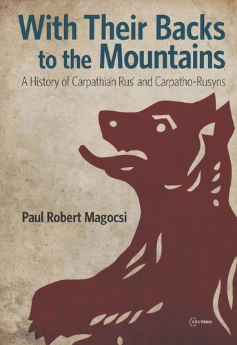 With Their Backs To The Mountains A History Of Carpathian Rus And Carpathorusyns Paul Robert Magocsi