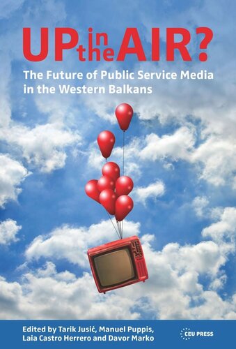 Up In The Air The Future Of Public Service Media In The Western Balkans Tarik Jusi Editor Manuel Puppis Editor Laia Castro Herrero Editor Davor Marko Editor