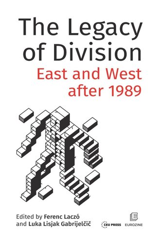 The Legacy Of Division East And West After 1989 Ferenc Lacz Editor Luka Lisjak Gabrijeli Editor