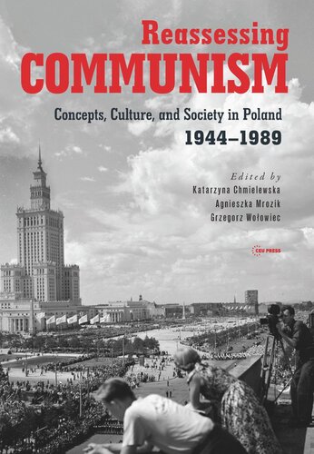 Reassessing Communism Concepts Culture And Society In Poland 19441989 Katarzyna Chmielewska Editor Agnieszka Mrozik Editor Grzegorz Woowiec Editor