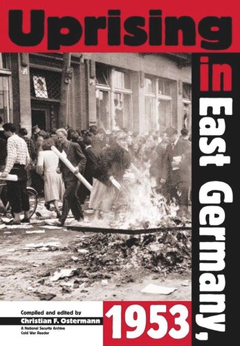 Uprising In East Germany 1953 The Cold War The German Question And The First Major Upheaval Behind The Iron Curtain Christian F Ostermann Editor