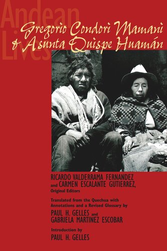 Andean Lives Gregorio Condori Mamani And Asunta Quispe Huamn Ricardo Valderrama Fernndez Editor Carmen Escalante Gutirrez Editor Paul H Gelles Editor Paul H Gelles Editor Gabriela Martnez Escobar Editor Eulogio Nishiyama Editor