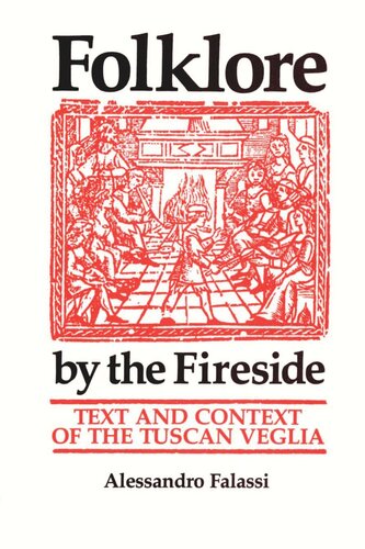 Folklore By The Fireside Text And Context Of The Tuscan Veglia Alessandro Falassi Roger D Abrahams
