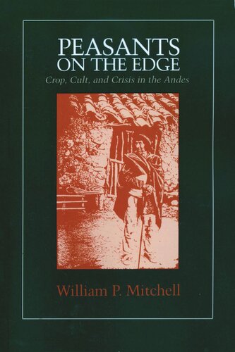 Peasants On The Edge Crop Cult And Crisis In The Andes William P Mitchell