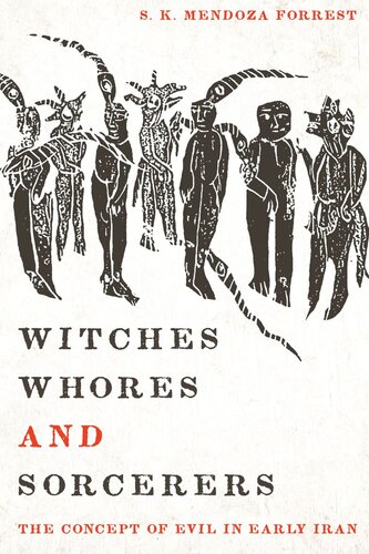 Witches Whores And Sorcerers The Concept Of Evil In Early Iran S K Mendoza Forrest Prods Oktor Skjaerv