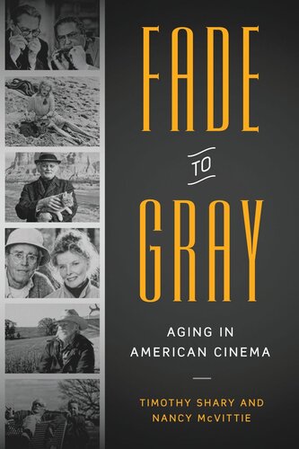 Fade To Gray Aging In American Cinema Timothy Shary Nancy Mcvittie