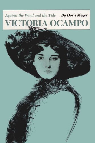 Victoria Ocampo Against The Wind And The Tide Doris Meyer