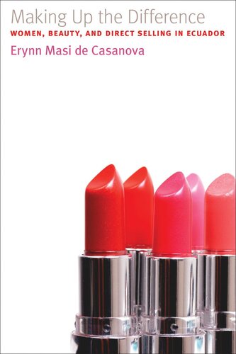 Making Up The Difference Women Beauty And Direct Selling In Ecuador Erynn Masi De Casanova