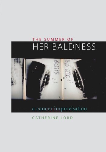The Summer Of Her Baldness A Cancer Improvisation Catherine Lord