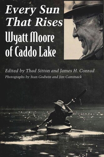 Every Sun That Rises Wyatt Moore Of Caddo Lake Thad Sitton Editor James H Conrad Editor
